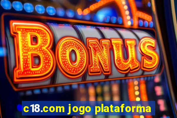 c18.com jogo plataforma